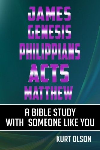 James, Genesis, Philippians, Acts, Matthew: A Bible Study With Someone Like You