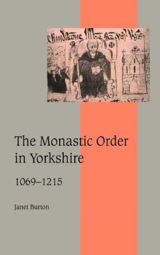The Monastic Order in Yorkshire, 1069–1215 (Cambridge Studies in Medieval Life and Thought: Fourth Series, Series Number 40)