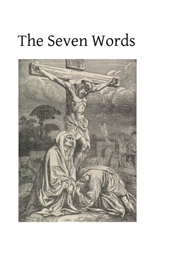 The Seven Words: Spoken by Christ on the Cross