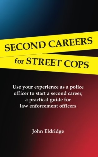 Second Careers for Street Cops: Use your experience as a police officer to start a second career. A practical guide for law enforcement officers.