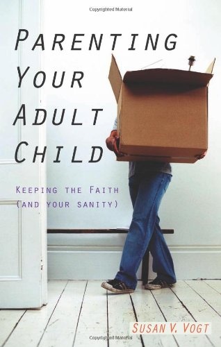 Parenting Your Adult Child: Keeping the Faith (and Your Sanity)