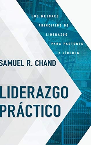 Liderazgo PrÃ¡ctico: Los mejores principios de liderazgo para pastores y lÃ­deres (Spanish Edition)