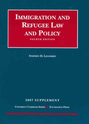 Immigration and Refugee Law and Policy, 4th Edition, 2007 Supplement (University Casebook)