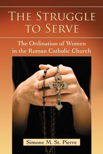The Struggle to Serve: The Ordination of Women in the Roman Catholic Church