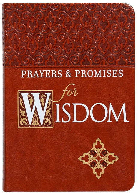 Prayers & Promises for Wisdom (Faux Leather) – Includes More Than 70 Themes to Help you Receive Wisdom and Inspiration of God’s Word