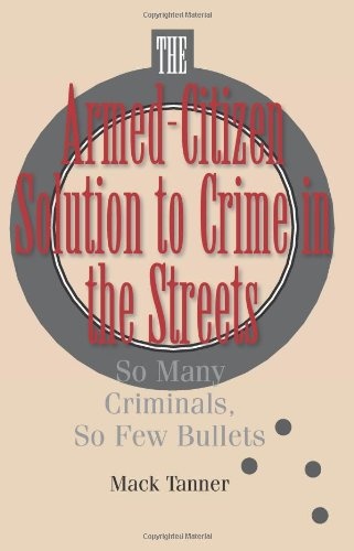 The Armed-Citizen Solution To Crime In The Streets: So Many Criminals, So Few Bullets