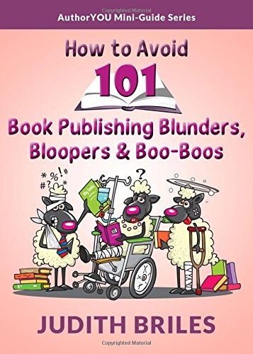 How to Avoid 101 Book Publishing Blunders, Bloopers and Boo-Boos (Authoryou Mini-Guide)