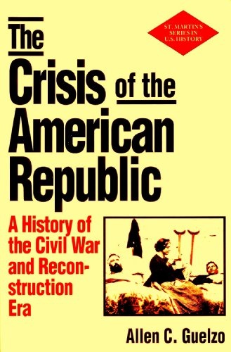 The Crisis of the American Republic: A History of the Civil War and Reconstruction Era (St. Martin's Press Series in U.S. History)