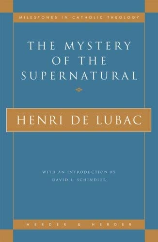 The Mystery of the Supernatural (Milestones in Catholic Theology)