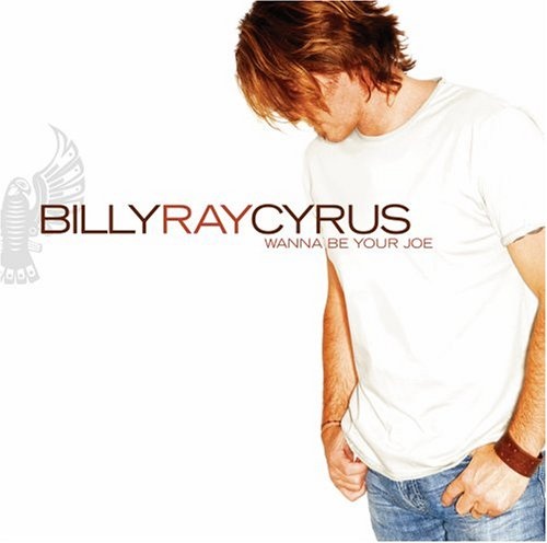 Wanna Be Your Joe by BILLY RAY CYRUS [Audio CD]