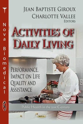 Activities of Daily Living: Performance, Impact on Life Quality and Assistance (Public Health in the 21st Century: Social Issues, Justice and Status)