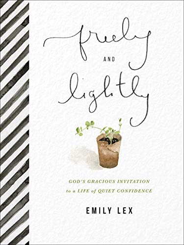 Freely and Lightly: Godâs Gracious Invitation to a Life of Quiet Confidence