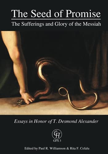 The Seed of Promise: The Sufferings and Glory of the Messiah: Essays in Honor of T. Desmond Alexander (GlossaHouse)