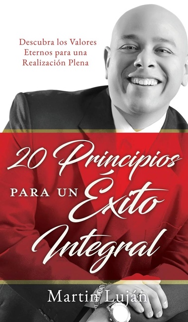 20 Principios para un Éxito Integral: Descubra los Valores Eternos para una Realización Plena (Spanish Edition)