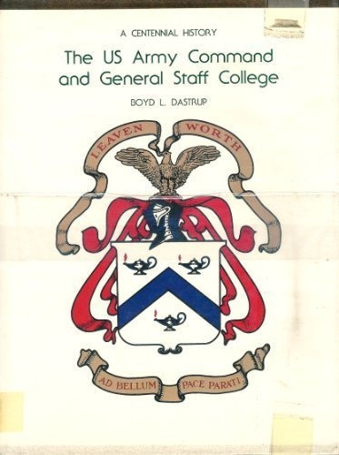 U.S. Army Command and General Staff College: A Centennial History