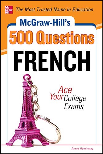 McGraw-Hill's 500 French Questions: Ace Your College Exams: 3 Reading Tests + 3 Writing Tests + 3 Mathematics Tests (McGraw-Hill's 500 Questions)