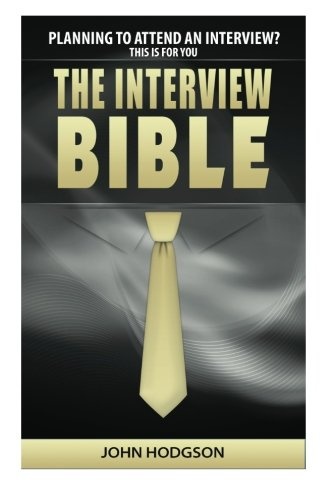 The Interview Bible: Everything you need to know to succeed at interviews (Top Tips)