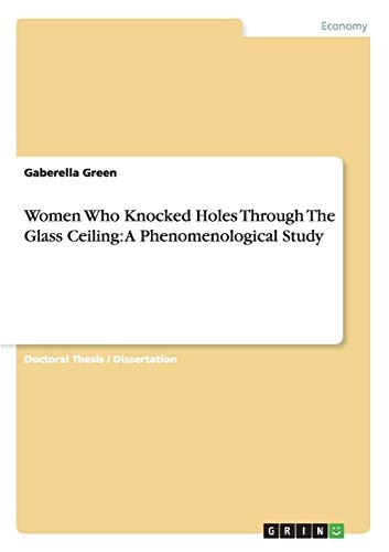 Women Who Knocked Holes Through The Glass Ceiling: A Phenomenological Study