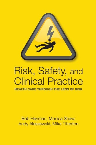 Risk, Safety and Clinical Practice: Healthcare through the lens of risk