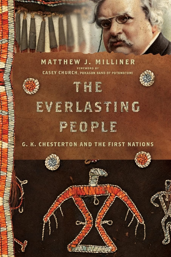 The Everlasting People: G. K. Chesterton and the First Nations (Hansen Lectureship Series)