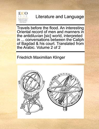 Travels before the flood. An interesting Oriental record of men and manners in the antidiluvian [sic] world, interpreted in ... conversations between ... Translated from the Arabic. Volume 2 of 2