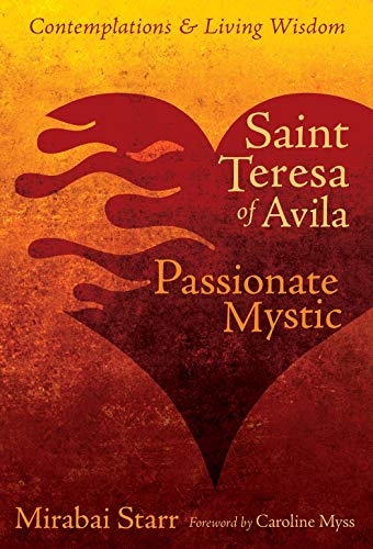 Saint Teresa of Avila: Passionate Mystic (Contemplations & Living Wisdom)