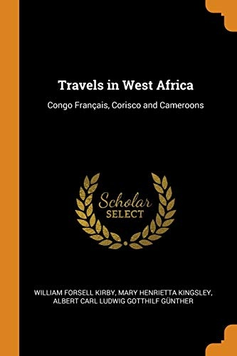 Travels in West Africa: Congo FranÃ§ais, Corisco and Cameroons