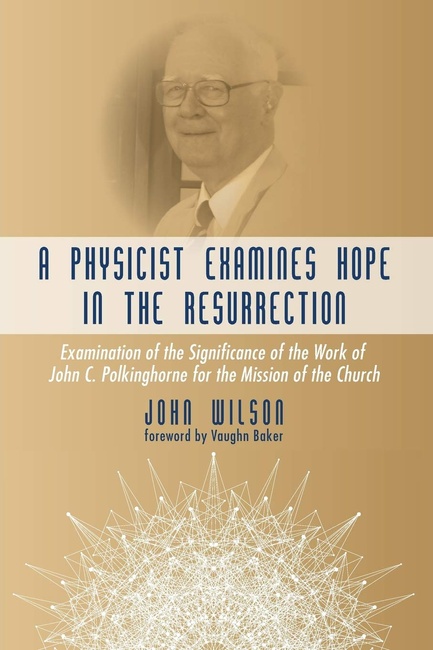 A Physicist Examines Hope in the Resurrection: Examination of the Significance of the Work of John C. Polkinghorne for the Mission of the Church