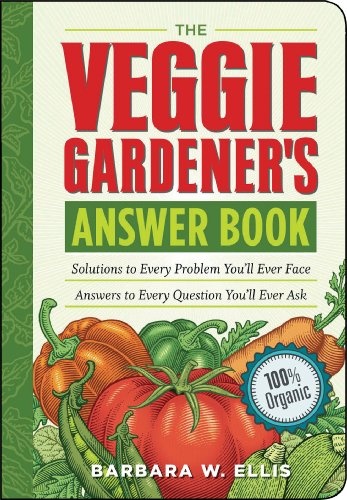 The Veggie Gardener's Answer Book: Solutions to Every Problem You'll Ever Face; Answers to Every Question You'll Ever Ask (Answer Book (Storey))