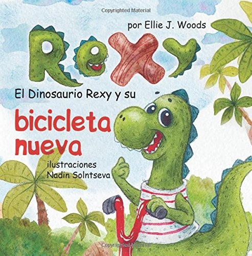El Dinosaurio Rexy y Su Bicicleta Nueva: (Libro para NiÃ±os Sobre un Dinosaurio, Cuentos Infantiles, Cuentos Para NiÃ±os 3-5 AÃ±os, Cuentos Para Dormir, ... Libros Infantiles) (Spanish Edition)