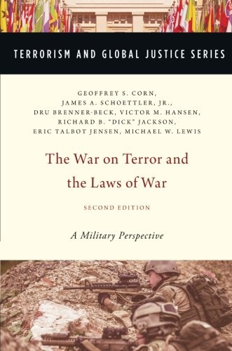 The War on Terror and the Laws of War: A Military Perspective (TERRORISM AND GLOBAL JUSTICE SERIES)