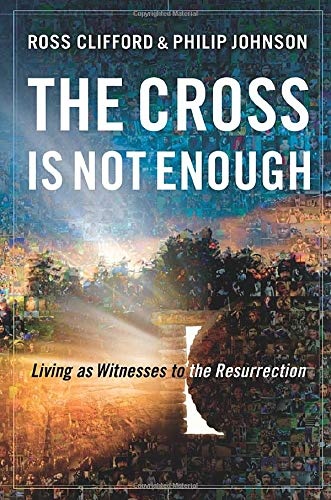 The Cross Is Not Enough: Living as Witnesses to the Resurrection