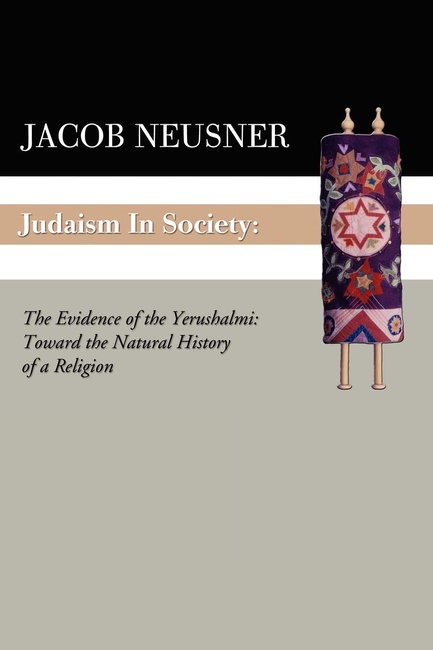 Judaism in Society: The Evidence of the Yerushalmi: Toward the Natural History of a Religion