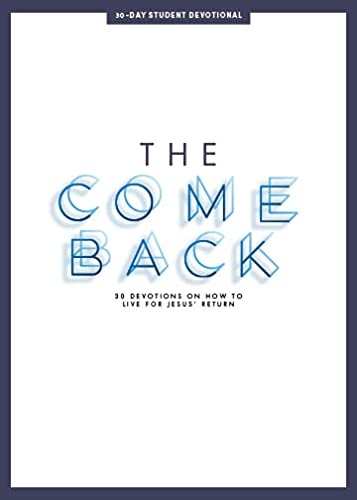 The Comeback - Teen Devotional: 30 Devotions on How to Live for Jesus’ Return (Volume 1) (LifeWay Students Devotions)