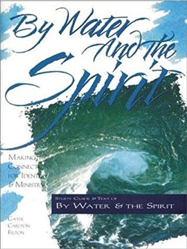 By Water and the Spirit: Making Connections for Identity and Ministry (The Christian Initiation Series)