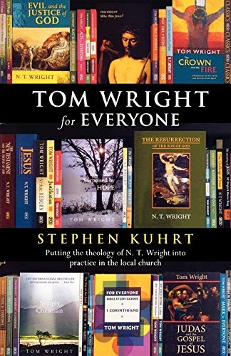 Tom Wright for Everyone - Putting the Theology of N.T. Wright Into Practice in the Local Church