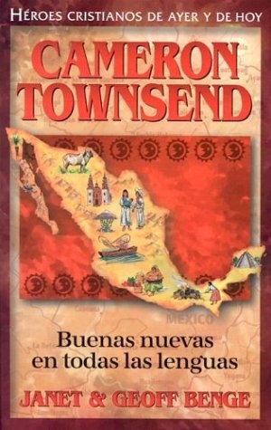 Cameron Townsend (Spanish Edition) Cameron Townsend: Buenas nuevas en todas las lenguas (Héroes cristianos de ayer y hoy) (Heroes Cristianos de Ayer y Hoy)