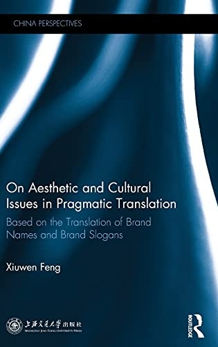 On Aesthetic and Cultural Issues in Pragmatic Translation: Based on the Translation of Brand Names and Brand Slogans (China Perspectives)