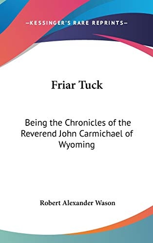 Friar Tuck: Being the Chronicles of the Reverend John Carmichael of Wyoming