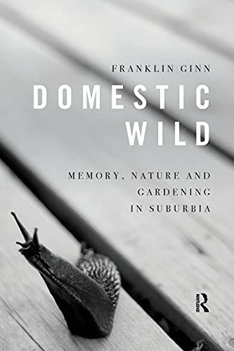 Domestic Wild: Memory, Nature and Gardening in Suburbia