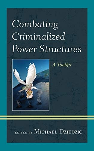 Combating Criminalized Power Structures: A Toolkit (Peace and Security in the 21st Century)