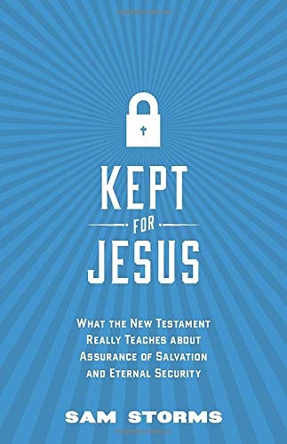 Kept for Jesus: What the New Testament Really Teaches about Assurance of Salvation and Eternal Security