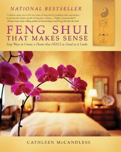 Feng Shui that Makes Sense - Easy Ways to Create a Home that FEELS as Good as it Looks