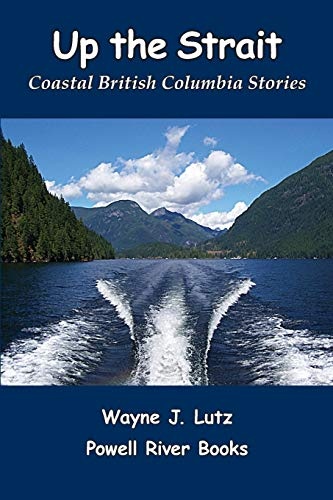 Up the Strait: Coastal British Columbia Stoires