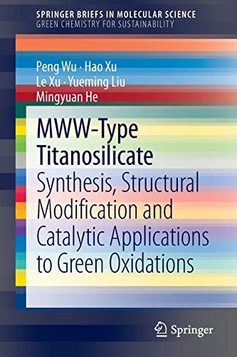 MWW-Type Titanosilicate: Synthesis, Structural Modification and Catalytic Applications to Green Oxidations (SpringerBriefs in Molecular Science)