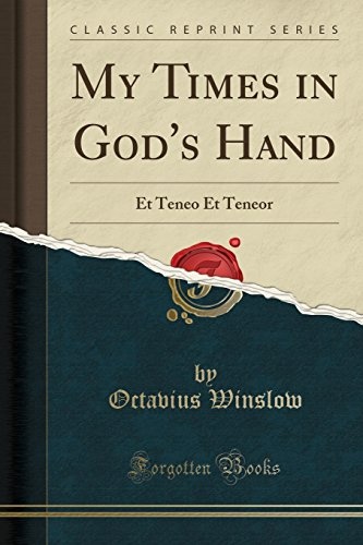 My Times in God's Hand: Et Teneo Et Teneor (Classic Reprint)