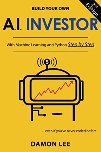 Build Your Own AI Investor: With Machine Learning and Python, Step by Step, Second Edition