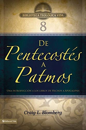BTV # 08: De PentecostÃ©s a Patmos: Una introducciÃ³n a los libros de Hechos a Apocalipsis (Biblioteca Teologica Vida) (Spanish Edition)