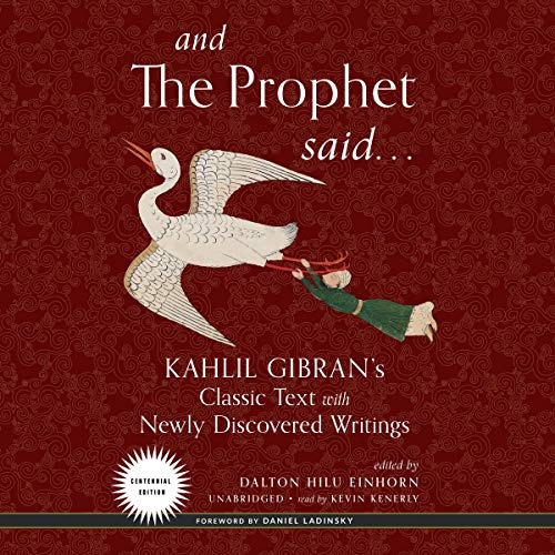 And the Prophet Said: Kahlil Gibran's Classic Text with Newly Discovered Writings