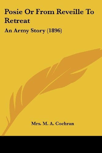 Posie Or From Reveille To Retreat: An Army Story (1896)